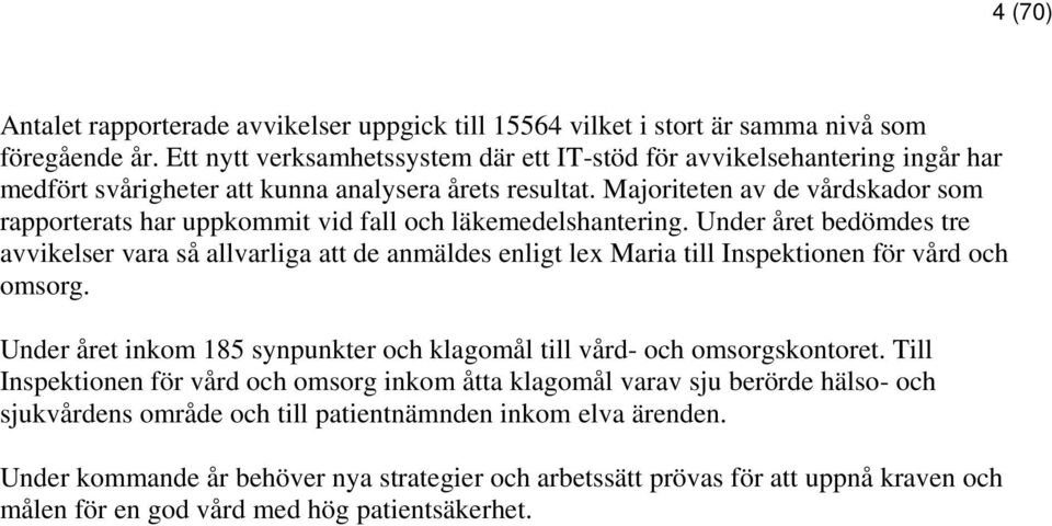 Majoriteten av de vårdskador som rapporterats har uppkommit vid fall och läkemedelshantering.