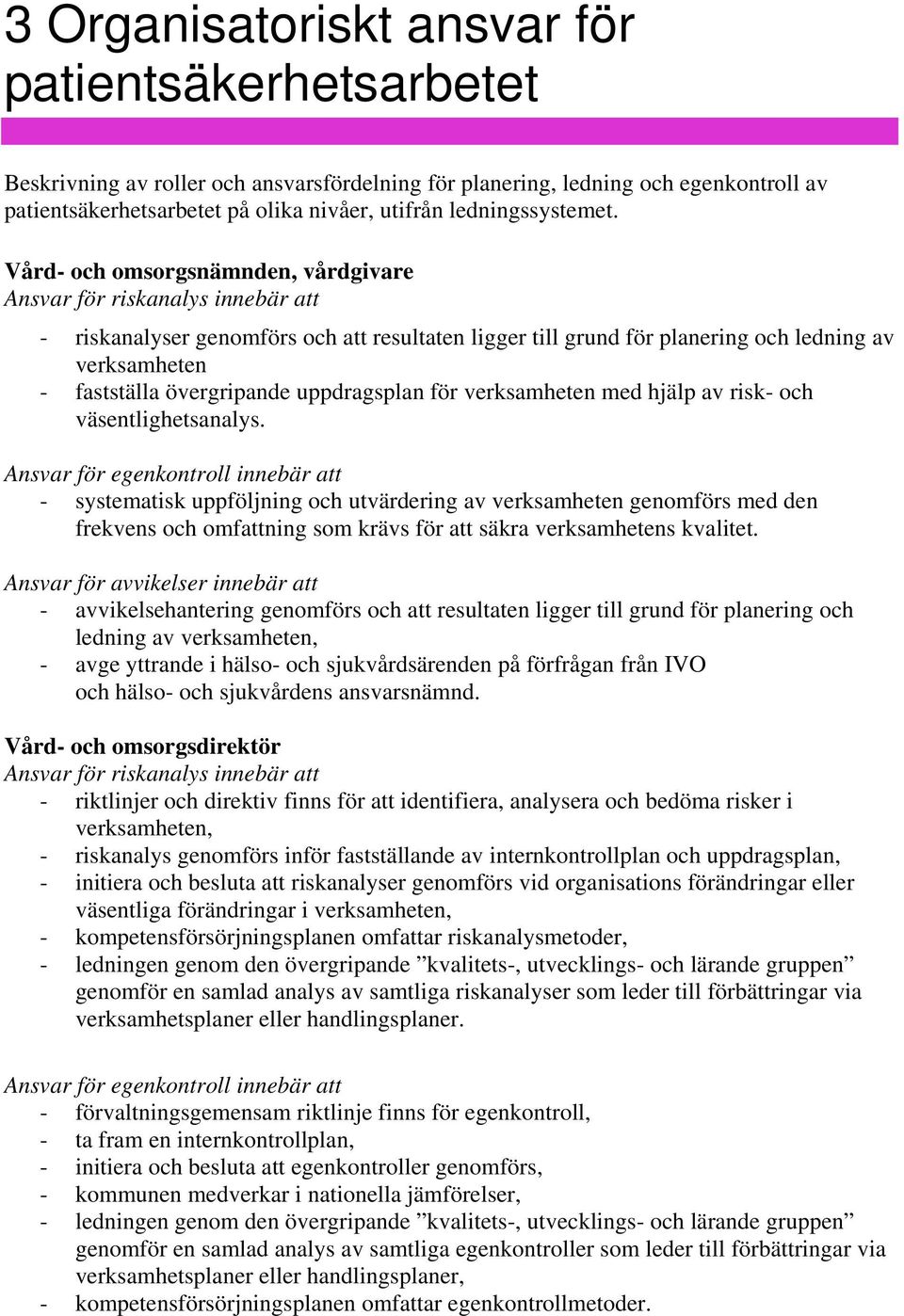 Vård- och omsorgsnämnden, vårdgivare Ansvar för riskanalys innebär att - riskanalyser genomförs och att resultaten ligger till grund för planering och ledning av verksamheten - fastställa