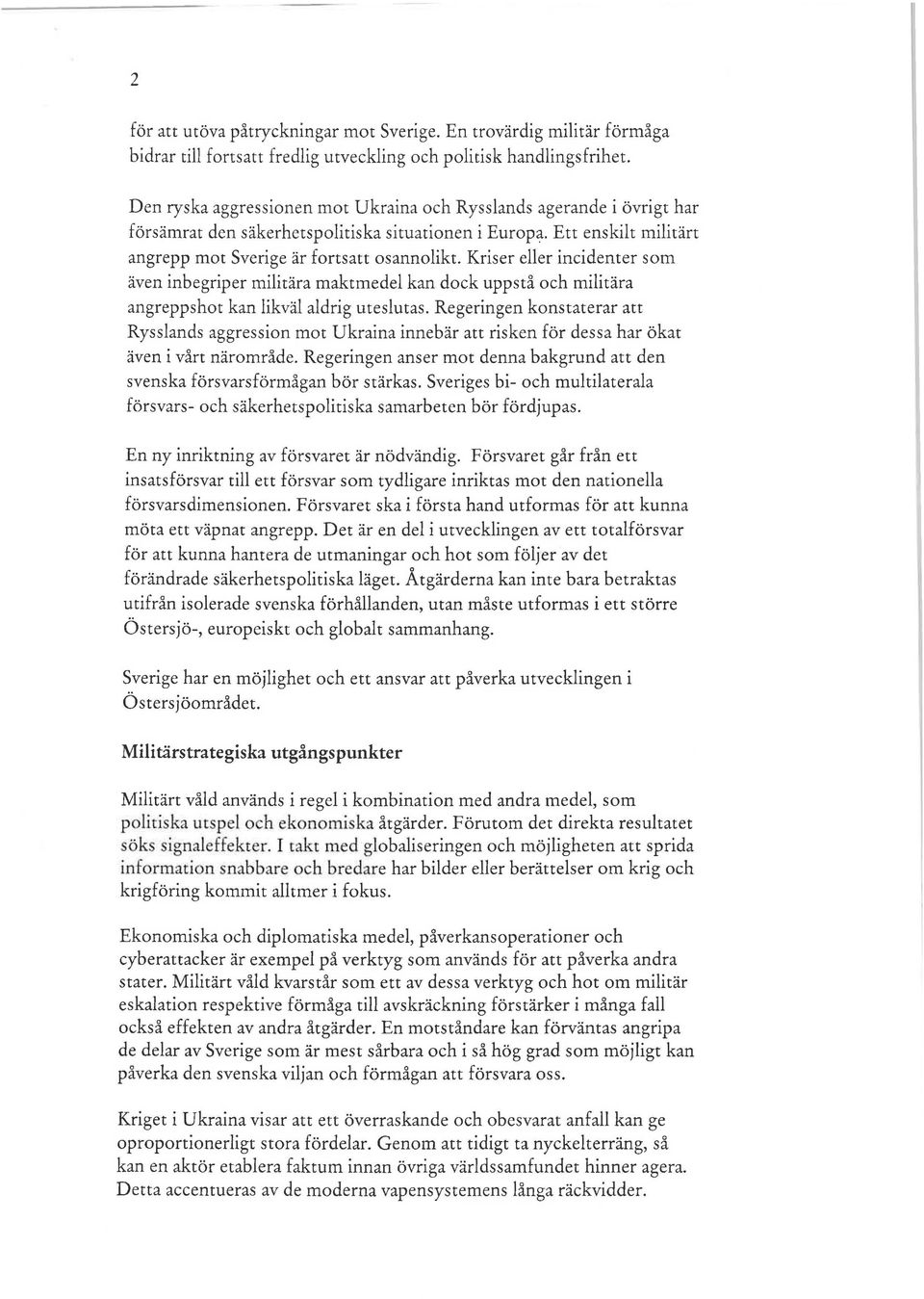 Kriser eller incidenter som även inbegriper militära maktmedel kan dock uppstå och militära angreppshot kan likväl aldrig uteslutas.