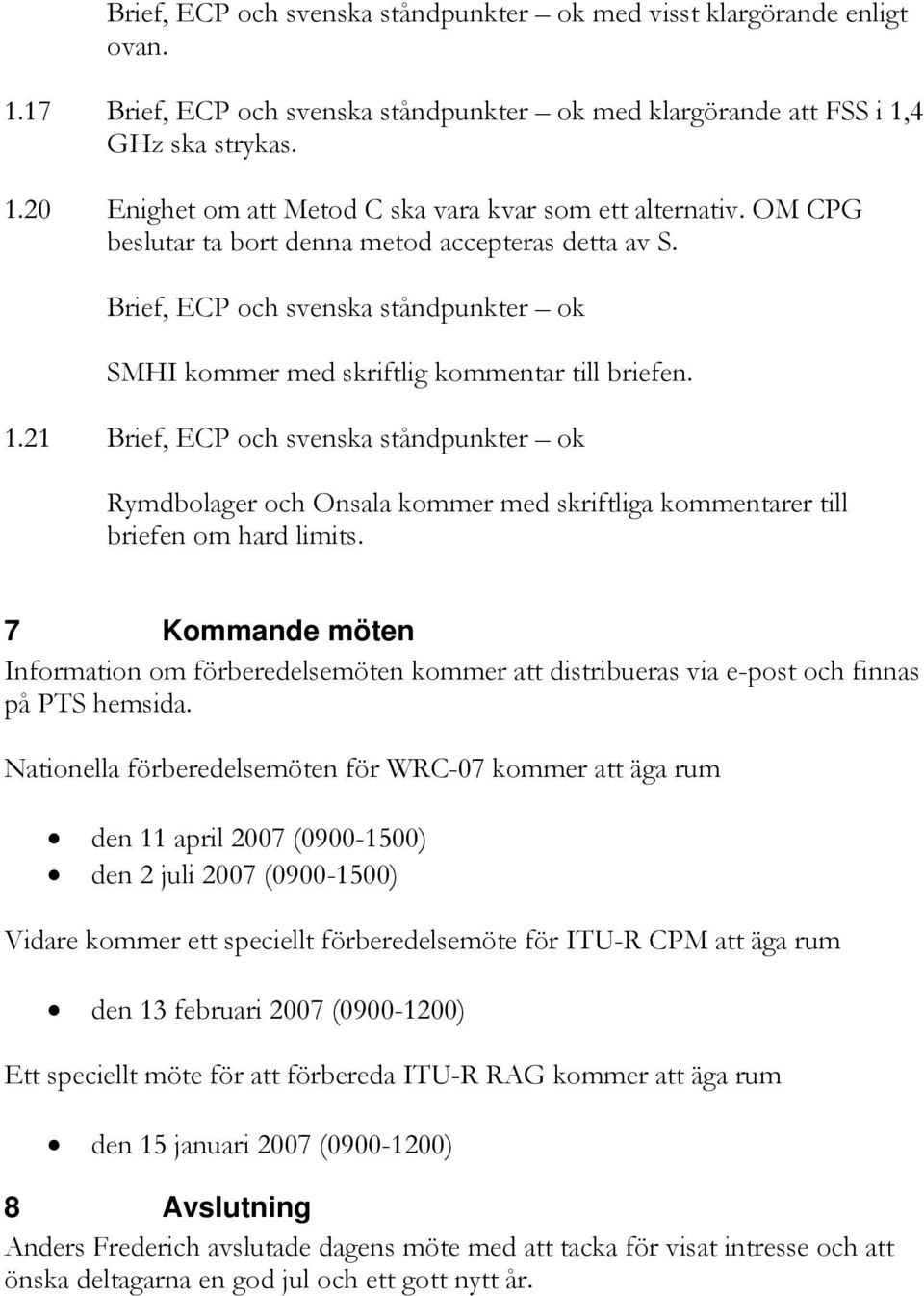 21 Brief, ECP och svenska ståndpunkter ok Rymdbolager och Onsala kommer med skriftliga kommentarer till briefen om hard limits.