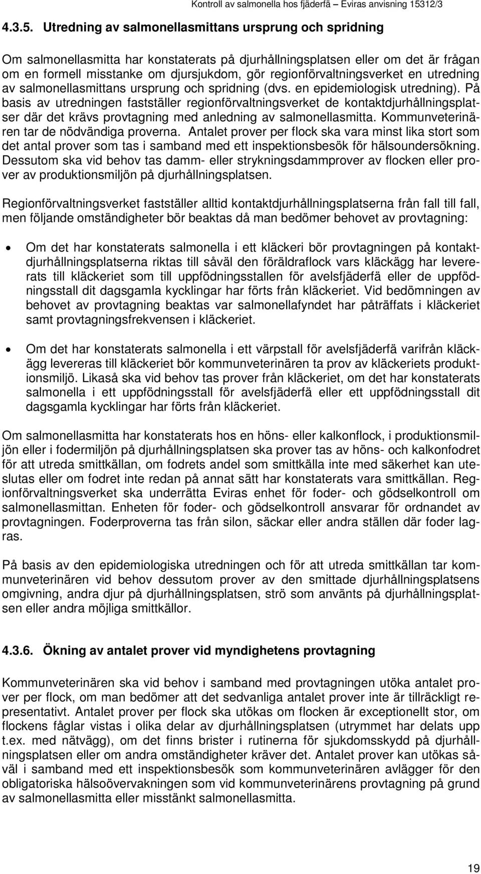 regionförvaltningsverket en utredning av salmonellasmittans ursprung och spridning (dvs. en epidemiologisk utredning).