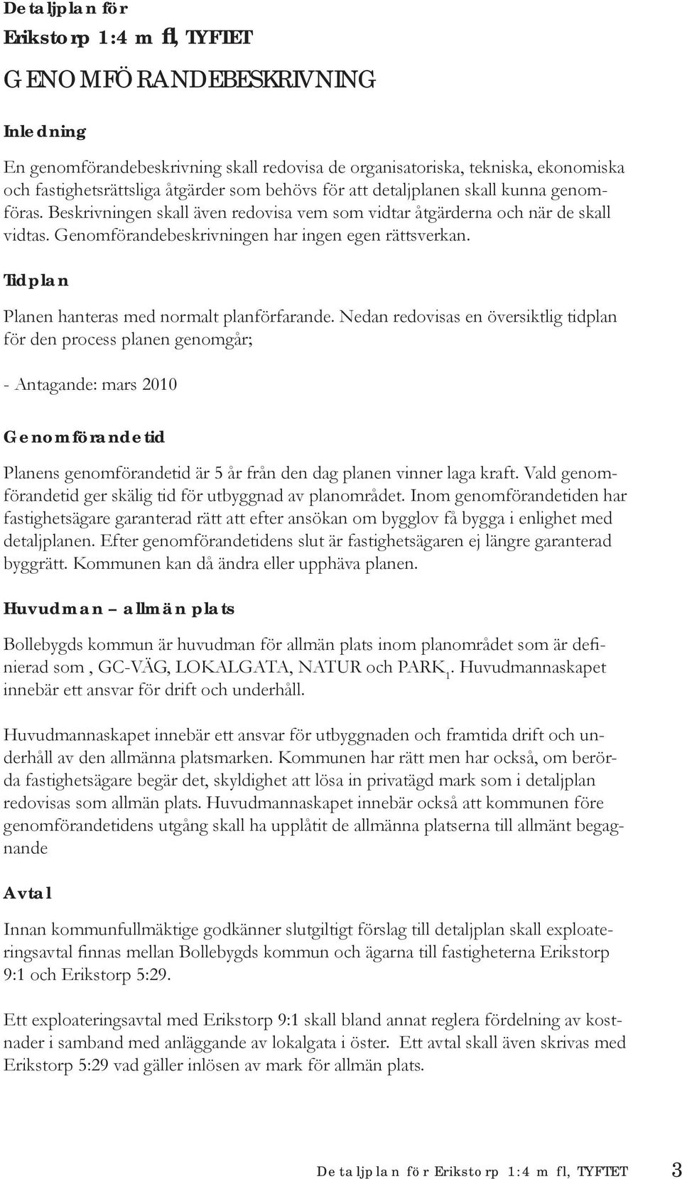 Tidplan Planen hanteras med normalt planförfarande.