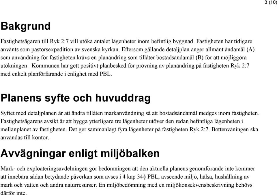 Kommunen har gett positivt planbesked för prövning av planändring på fastigheten Ryk 2:7 med enkelt planförfarande i enlighet med PBL.