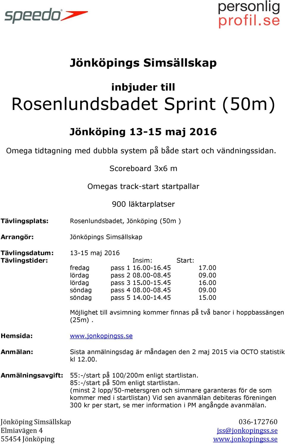 Start: fredag pass 1 16.00-16.45 17.00 lördag pass 2 08.00-08.45 09.00 lördag pass 3 15.00-15.45 16.00 söndag pass 4 08.00-08.45 09.00 söndag pass 5 14.00-14.45 15.