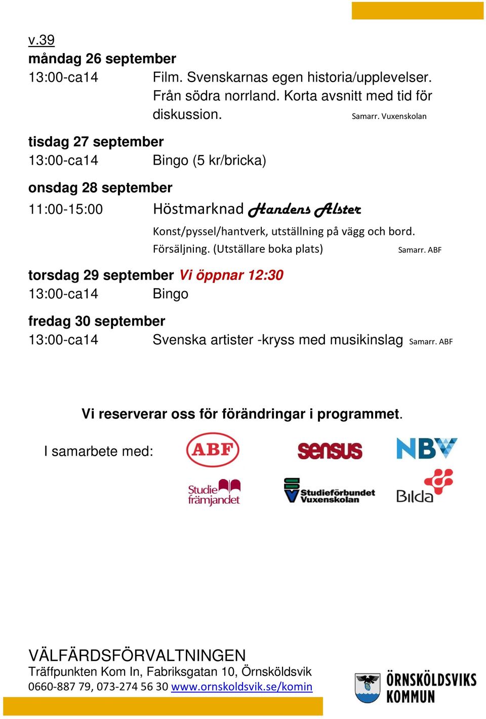 Vuxenskolan tisdag 27 september onsdag 28 september 11:00-15:00 Höstmarknad Handens Alster Konst/pyssel/hantverk,