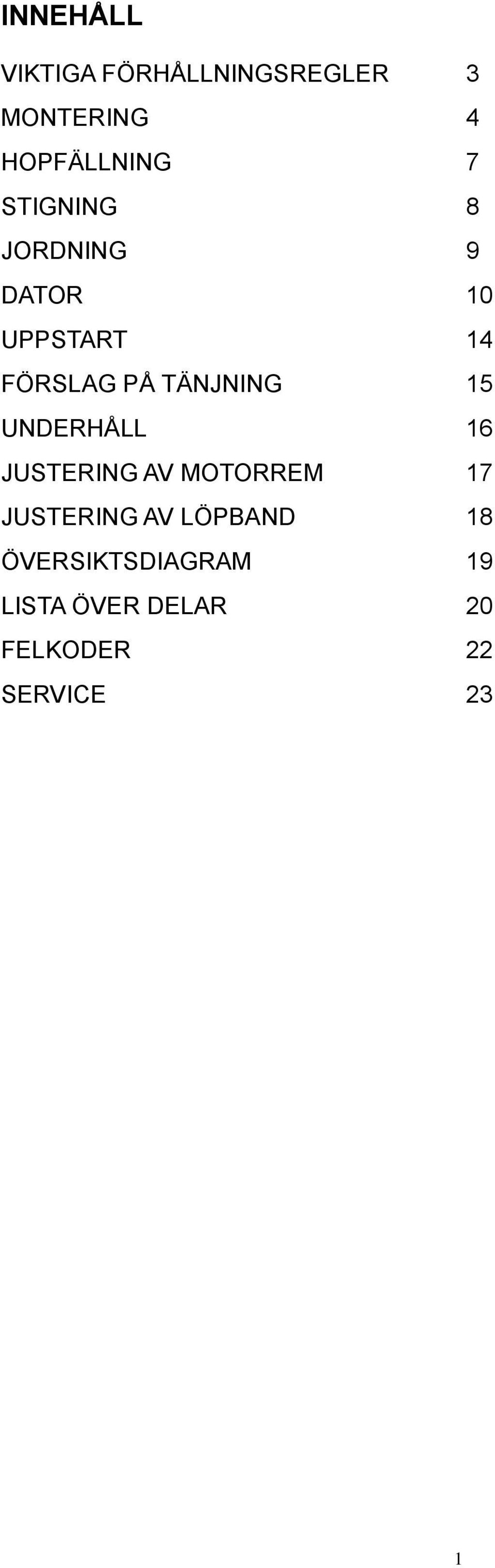 15 UNDERHÅLL 16 JUSTERING AV MOTORREM 17 JUSTERING AV LÖPBAND