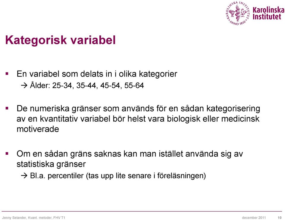 biologisk eller medicinsk motiverade Om en sådan gräns saknas kan man istället använda sig av statistiska