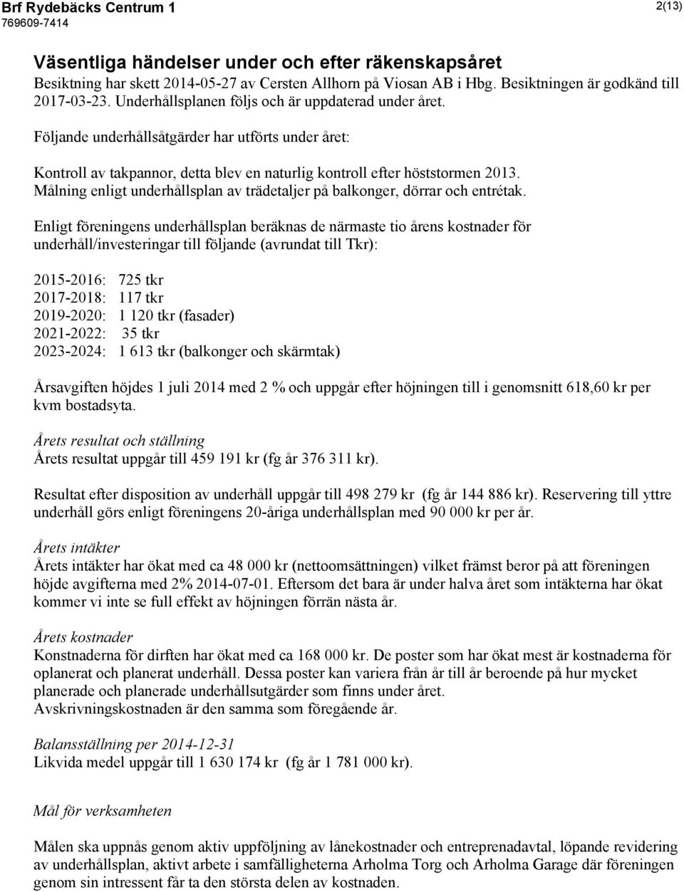 Målning enligt underhållsplan av trädetaljer på balkonger, dörrar och entrétak.