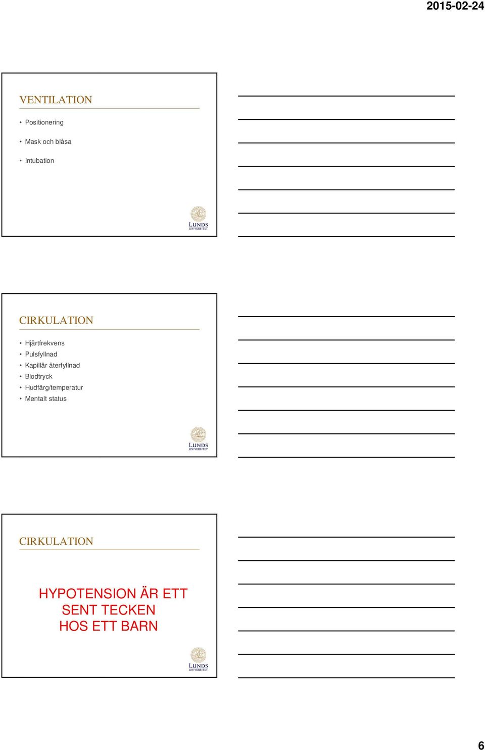 återfyllnad Blodtryck Hudfärg/temperatur Mentalt