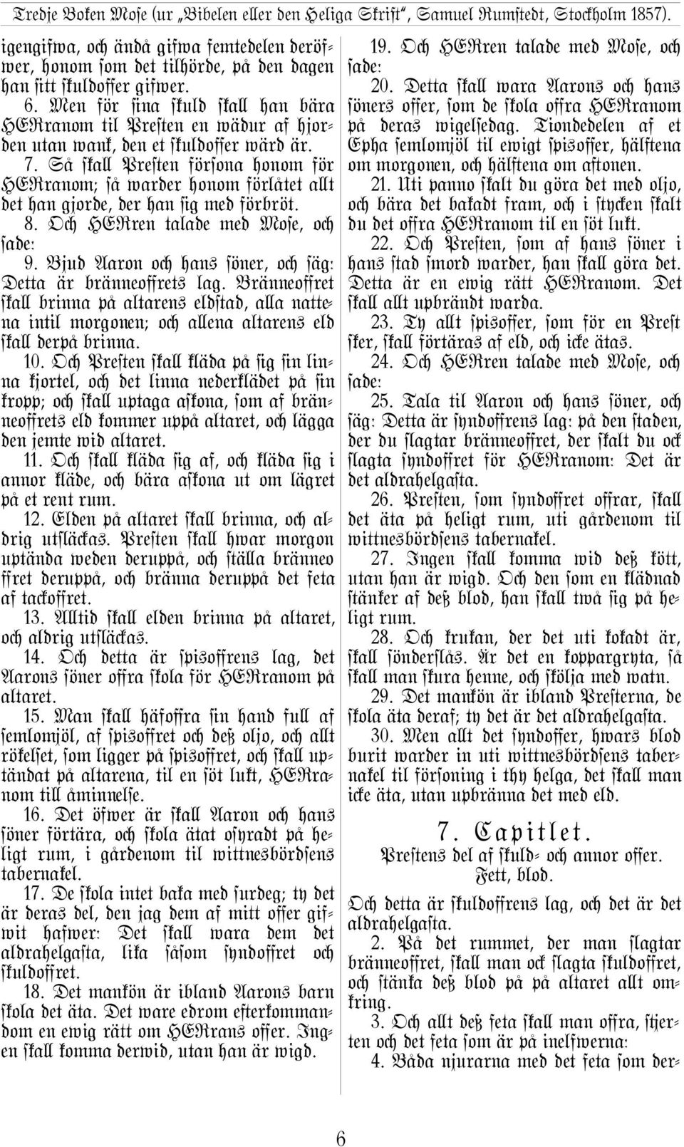 Så ska\ Pre#en försona honom för HERranom; så warder honom förlåtet a\t det han gjorde, der han @g med förbröt. 8. Oc HERren talade med Mose, oc 9.