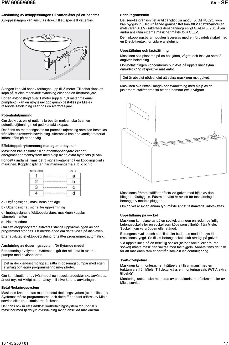 Det utgående gränssnittet från XKM RS232-modulen motsvarar SELV (säkerhetsklenspänning) enligt SS-EN 60950. Även andra anslutna externa maskiner måste följa SELV.