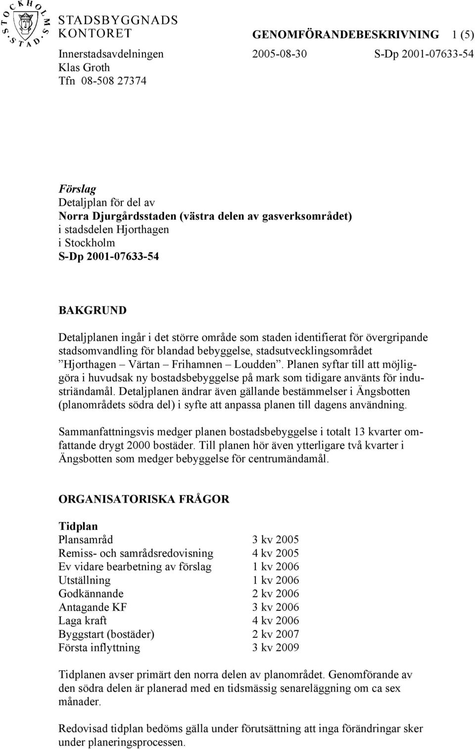 stadsutvecklingsområdet Hjorthagen Värtan Frihamnen Loudden. Planen syftar till att möjliggöra i huvudsak ny bostadsbebyggelse på mark som tidigare använts för industriändamål.