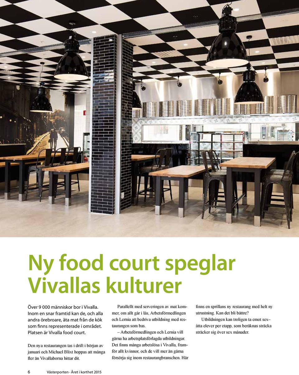 Parallellt med serveringen av mat kommer, om allt går i lås, Arbetsförmedlingen och Lernia att bedriva utbildning med restaurangen som bas.
