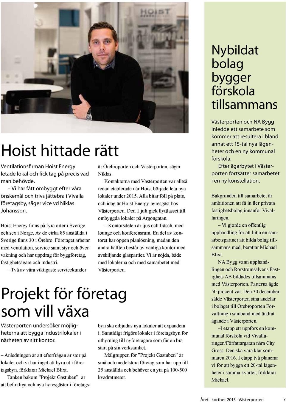 Av de cirka 85 anställda i Sverige finns 30 i Örebro. Företaget arbetar med ventilation, service samt styr och övervakning och har uppdrag för byggföretag, fastighetsägare och industri.