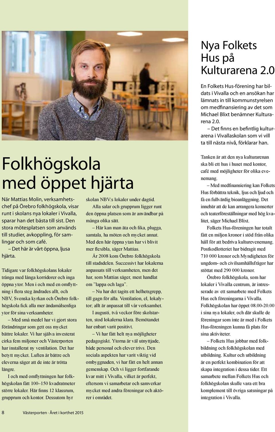 Tidigare var folkhögskolans lokaler trånga med långa korridorer och inga öppna ytor.