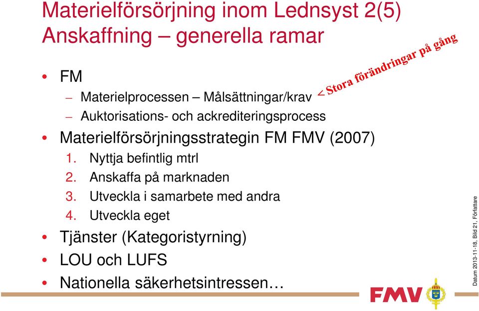 (2007) 1. Nyttja befintlig mtrl 2. Anskaffa på marknaden 3. Utveckla i samarbete med andra 4.