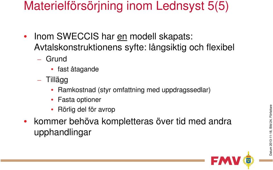 Ramkostnad (styr omfattning med uppdragssedlar) Fasta optioner Rörlig del för avrop