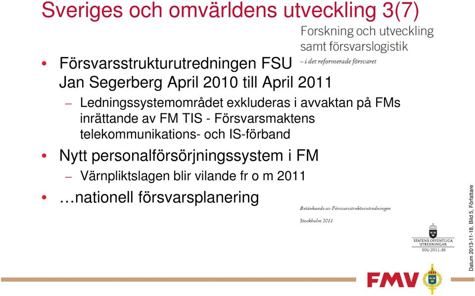 Försvarsmaktens telekommunikations- och IS-förband Nytt personalförsörjningssystem i FM