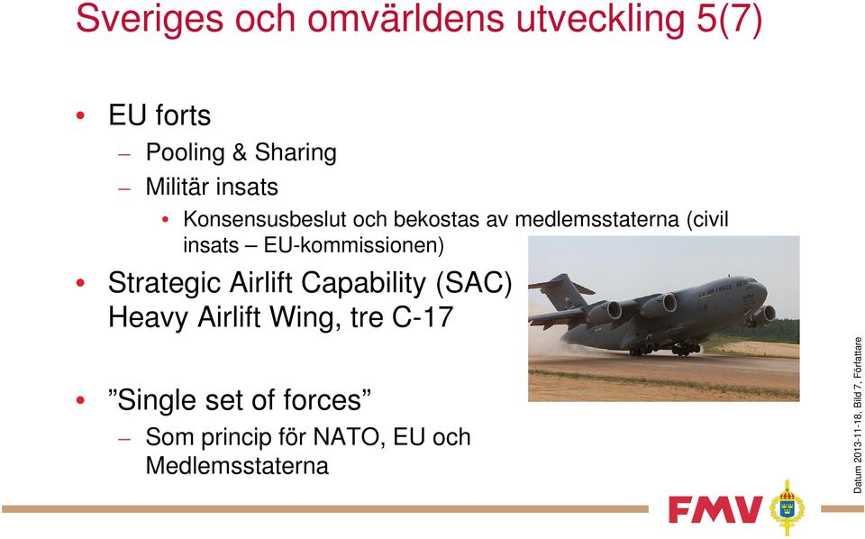 Strategic Airlift Capability (SAC) Heavy Airlift Wing, tre C-17 Single set of