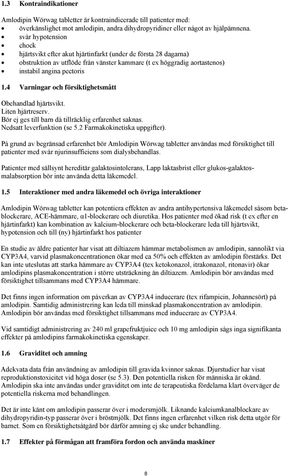 4 Varningar och försiktighetsmått Obehandlad hjärtsvikt. Liten hjärtreserv. Bör ej ges till barn då tillräcklig erfarenhet saknas. Nedsatt leverfunktion (se 5.2 Farmakokinetiska uppgifter).