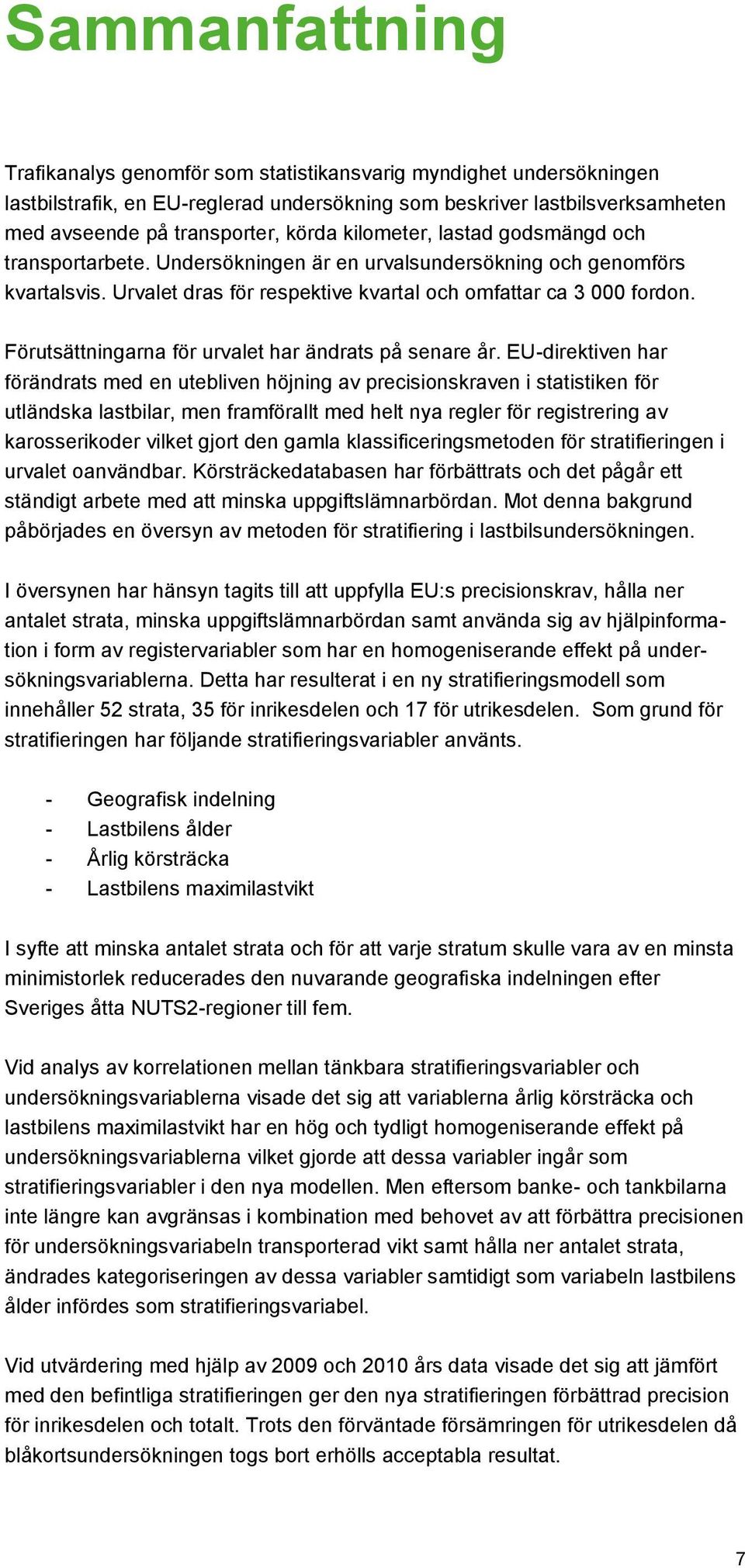 Förutsättningarna för urvalet har ändrats på senare år.