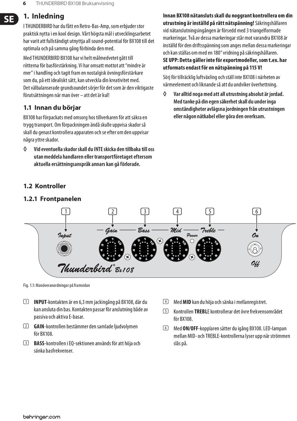 Med THUNDERBIRD BX108 har vi helt målmedvetet gått till rötterna för basförstärkning.
