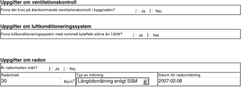 Ja i Nej Uppgifter om luftkonditioneringssystem Finns luftkonditioneringssystem med nominell