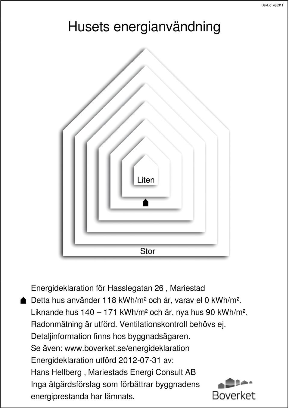 Ventilationskontroll behövs ej. Detaljinformation finns hos byggnadsägaren. Se även: www.boverket.