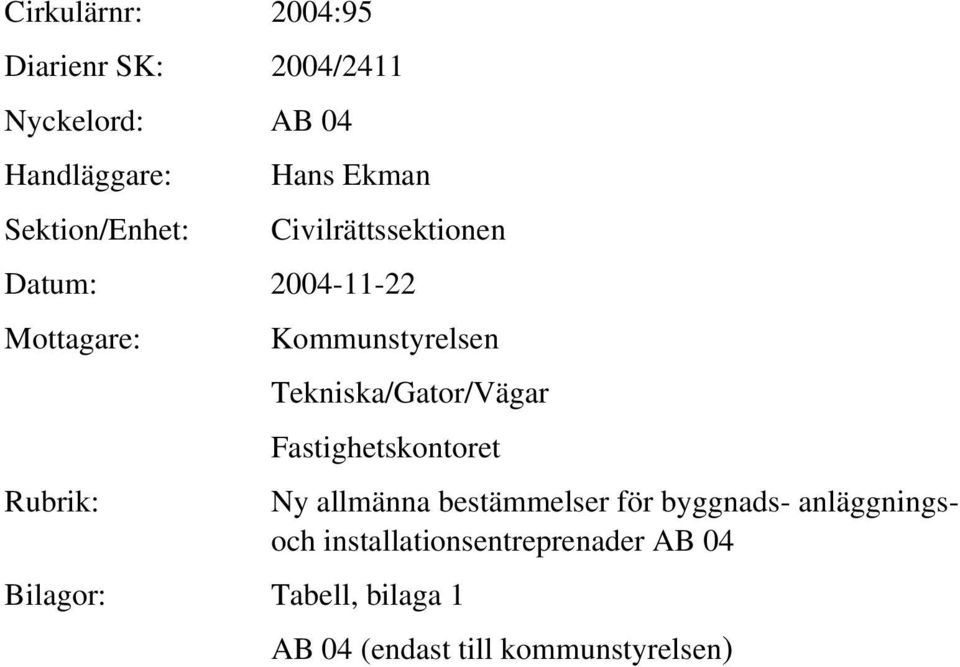 Tekniska/Gator/Vägar Fastighetskontoret Bilagor: Tabell, bilaga 1 Ny allmänna