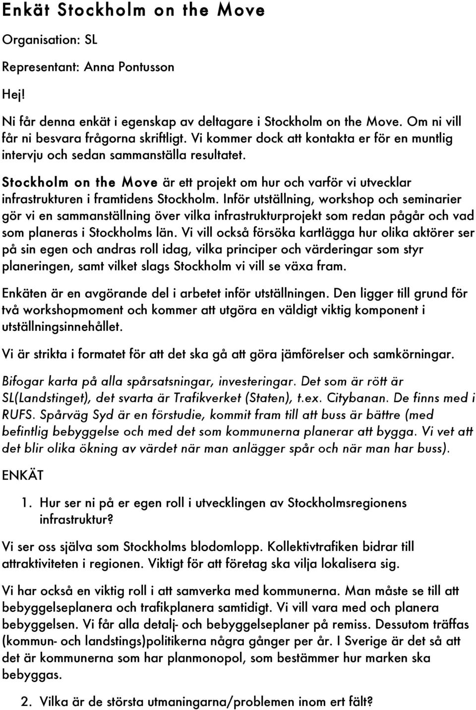 Inför utställning, workshop och seminarier gör vi en sammanställning över vilka infrastrukturprojekt som redan pågår och vad som planeras i Stockholms län.