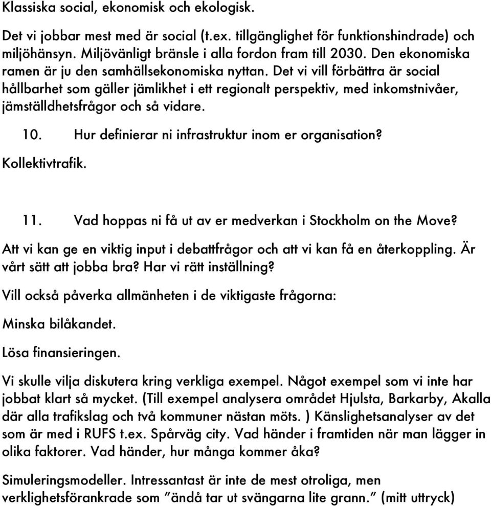 Det vi vill förbättra är social hållbarhet som gäller jämlikhet i ett regionalt perspektiv, med inkomstnivåer, jämställdhetsfrågor och så vidare. 10.