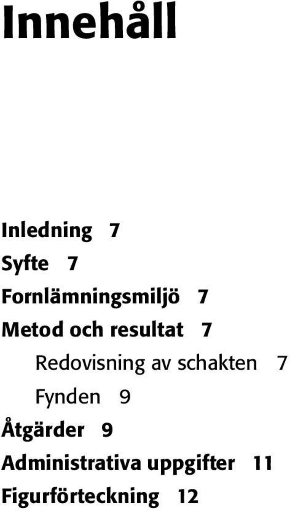 Fynden 9 Åtgärder 9 Administrativa uppgifter 11
