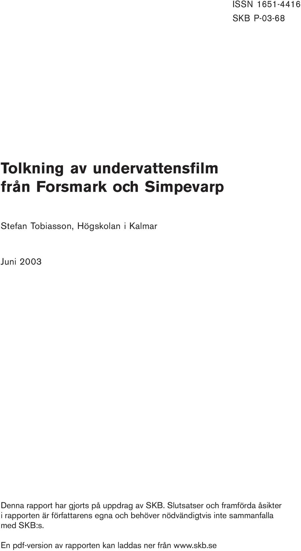 SKB. Slutsatser och framförda åsikter i rapporten är författarens egna och behöver