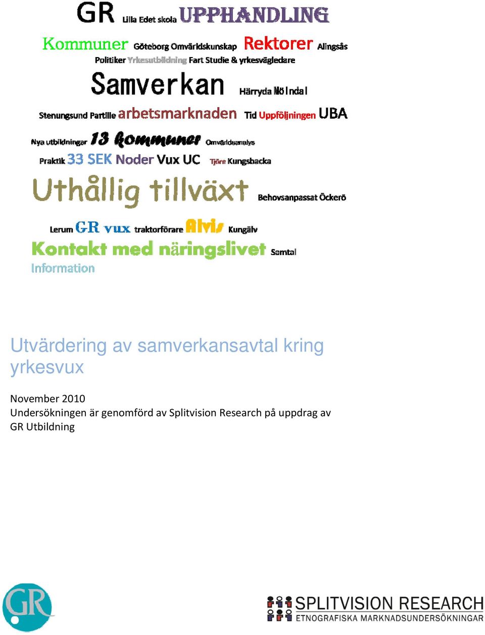 Undersökningen är genomförd av