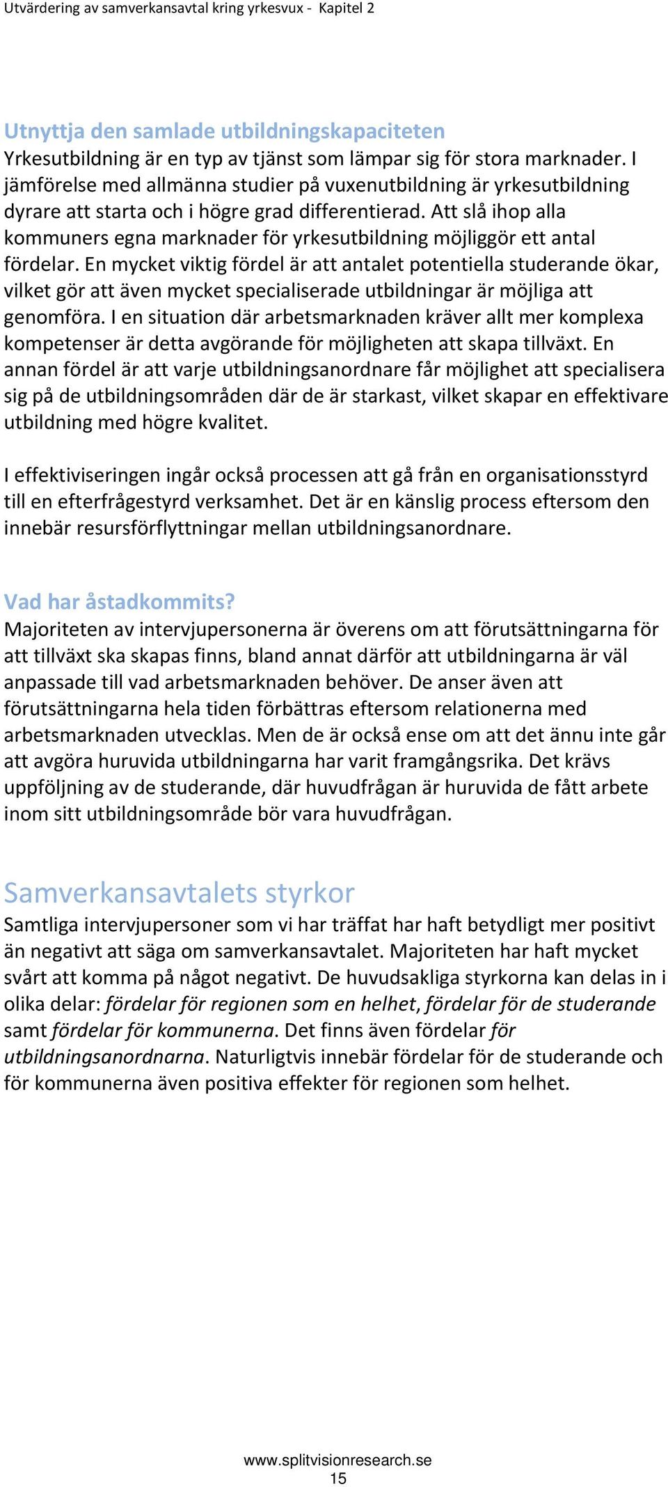 Att slå ihop alla kommuners egna marknader för yrkesutbildning möjliggör ett antal fördelar.