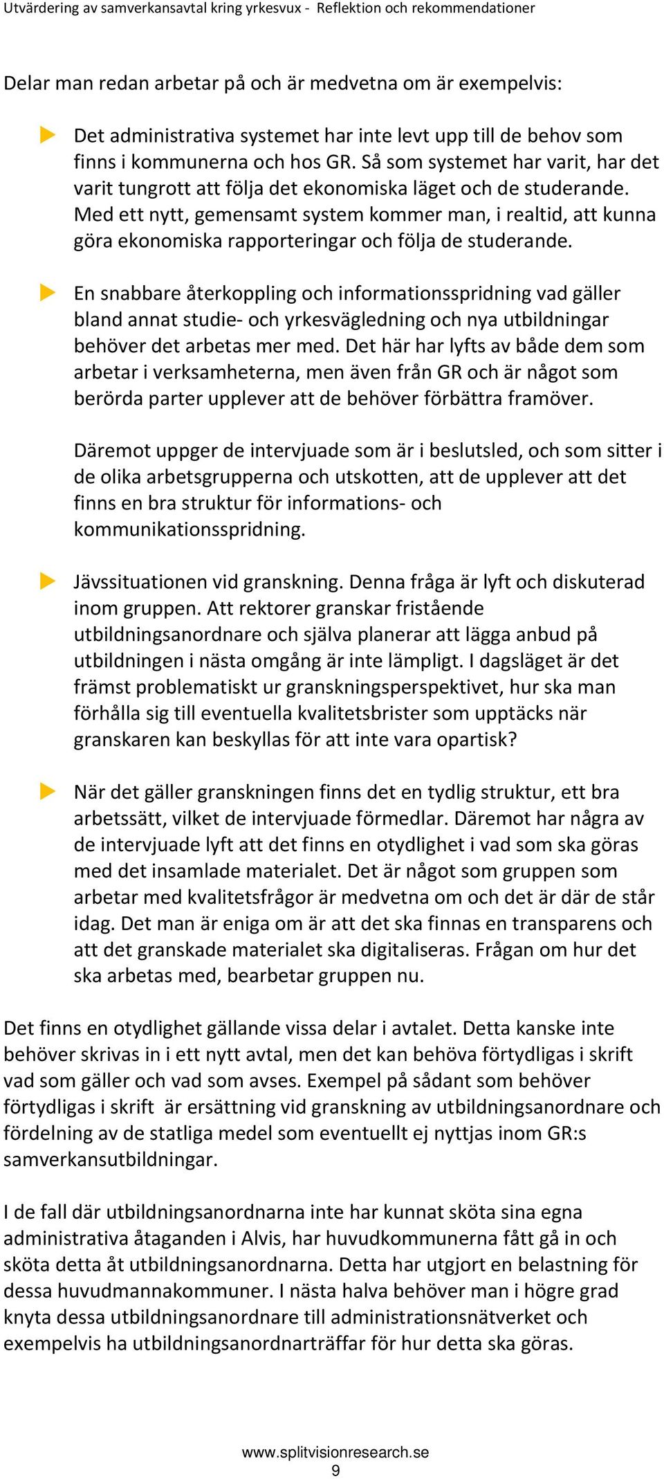 Med ett nytt, gemensamt system kommer man, i realtid, att kunna göra ekonomiska rapporteringar och följa de studerande.