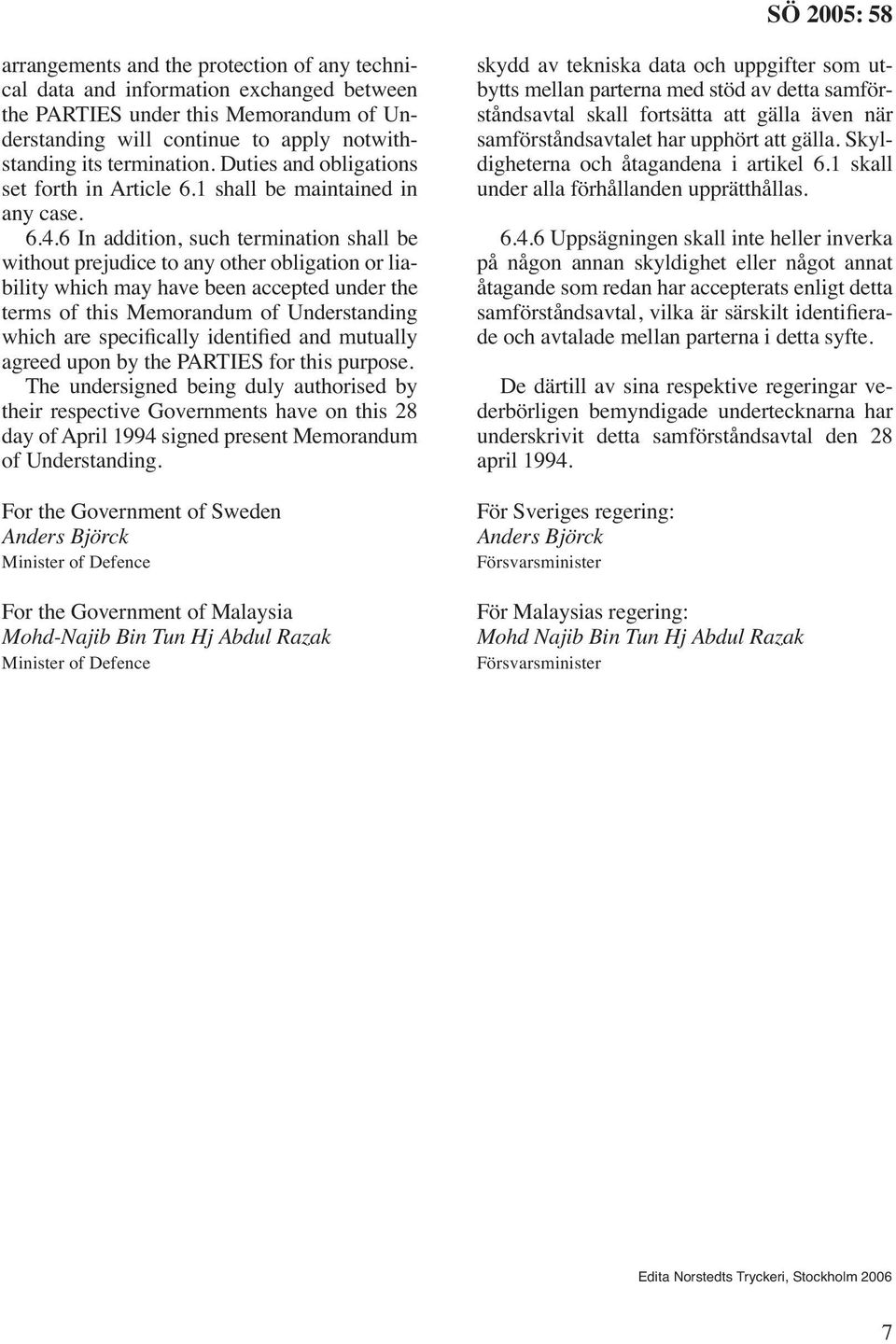 6 In addition, such termination shall be without prejudice to any other obligation or liability which may have been accepted under the terms of this Memorandum of Understanding which are specifically