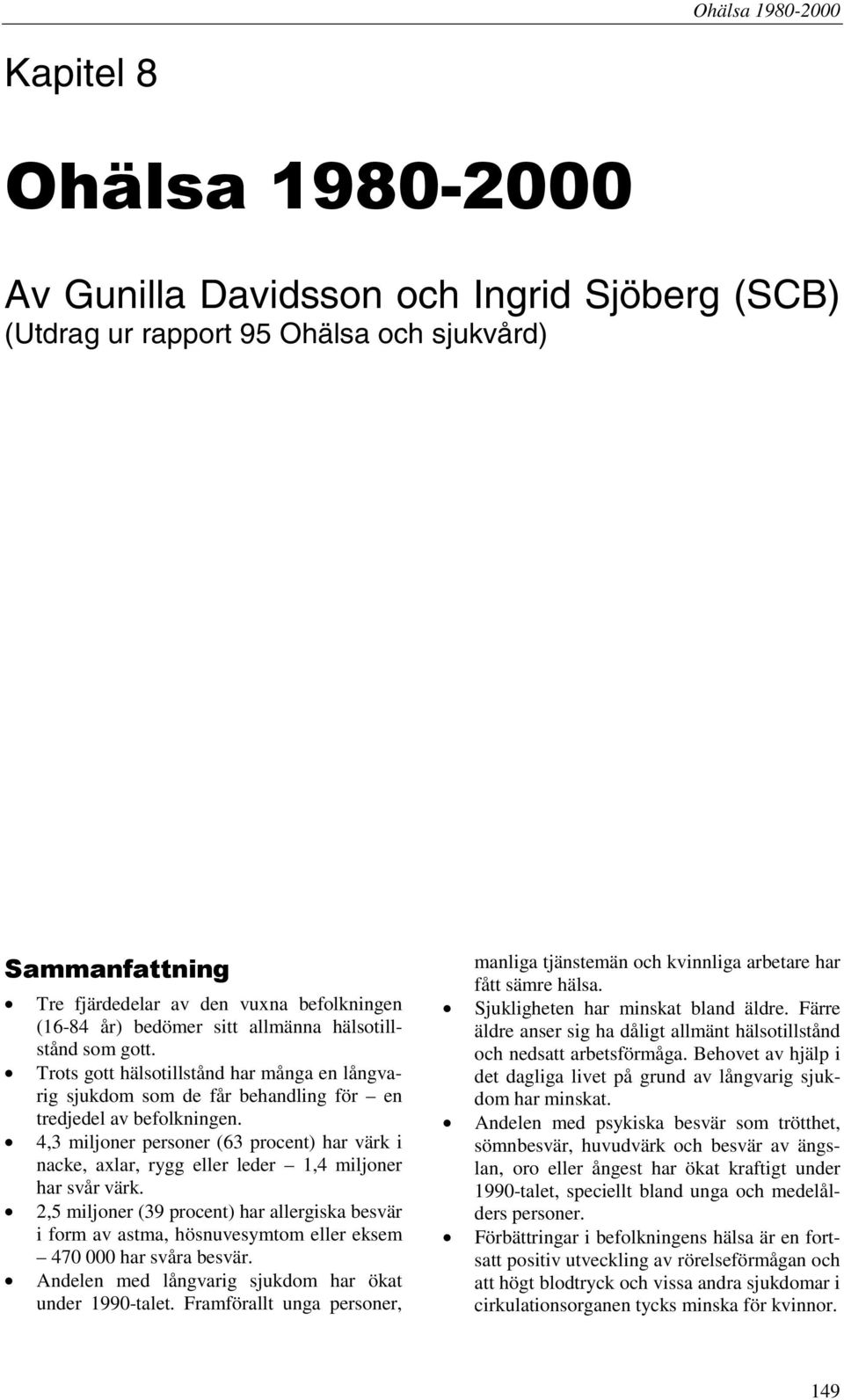 4,3 miljoner personer (63 procent) har värk i nacke, axlar, rygg eller leder 1,4 miljoner har svår värk.