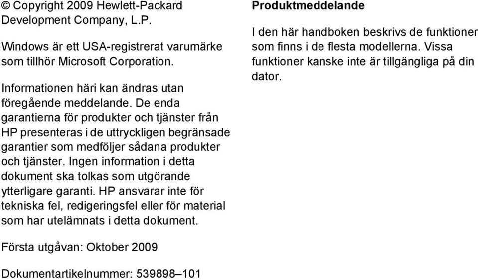 De enda garantierna för produkter och tjänster från HP presenteras i de uttryckligen begränsade garantier som medföljer sådana produkter och tjänster.