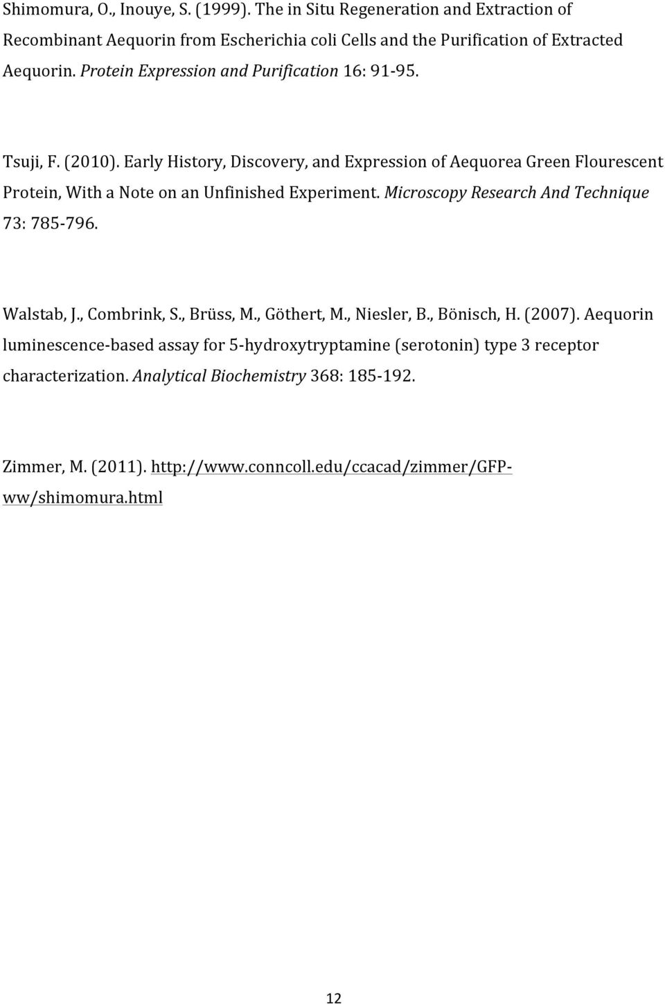 Early History, Discovery, and Expression of Aequorea Green Flourescent Protein, With a Note on an Unfinished Experiment. Microscopy Research And Technique 73: 785-796. Walstab, J.