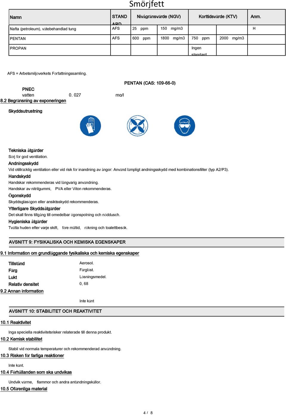 2 Begränsning av exponeringen Skyddsutrustning Tekniska åtgärder Sörj för god ventilation.