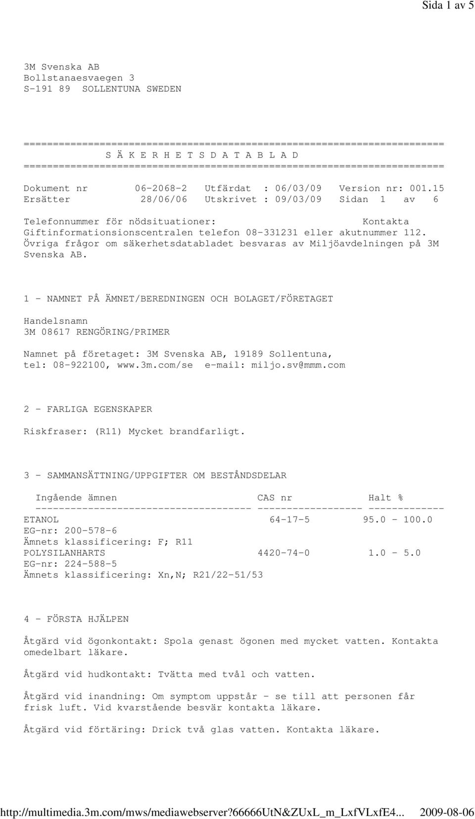 15 Ersätter 28/06/06 Utskrivet : 09/03/09 Sidan 1 av 6 Telefonnummer för nödsituationer: Kontakta Giftinformationsionscentralen telefon 08-331231 eller akutnummer 112.