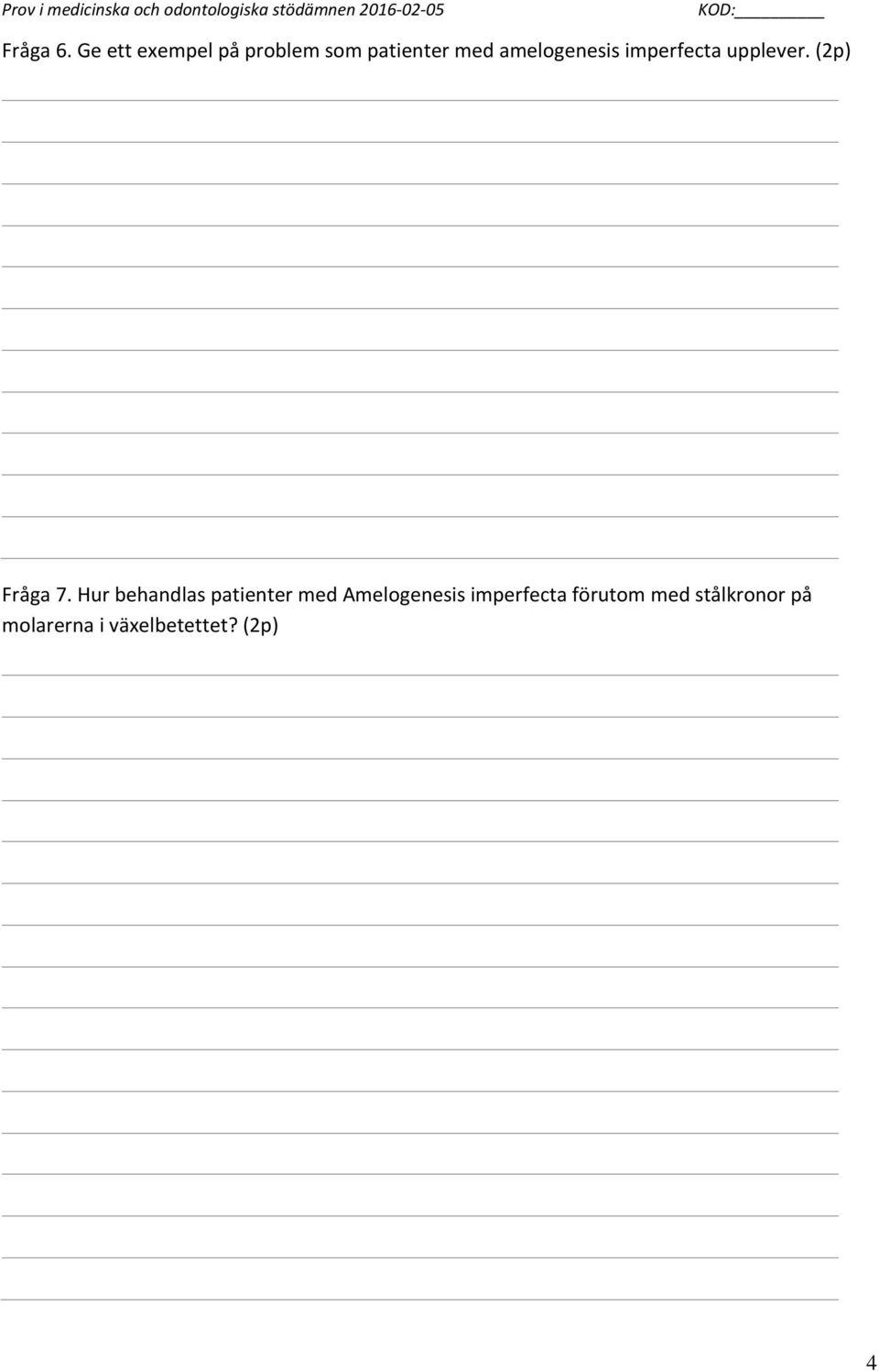 amelogenesis imperfecta upplever. (2p) Fråga 7.