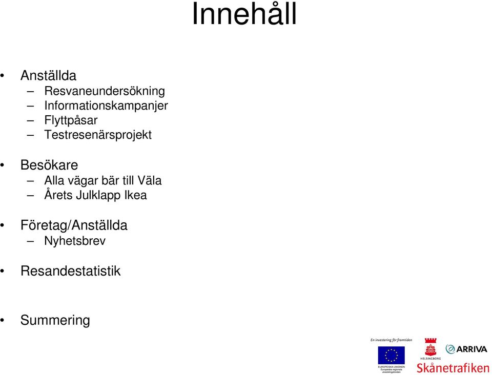 Testresenärsprojekt Besökare Alla vägar bär till