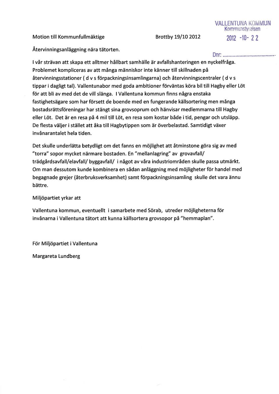 Problemet kompliceras av att många människor inte känner till skillnaden på återvinningsstationer(dvsförpackningsinsamlingarna) ochåtervinningscentraler(dvs tippar i dagligt tal).