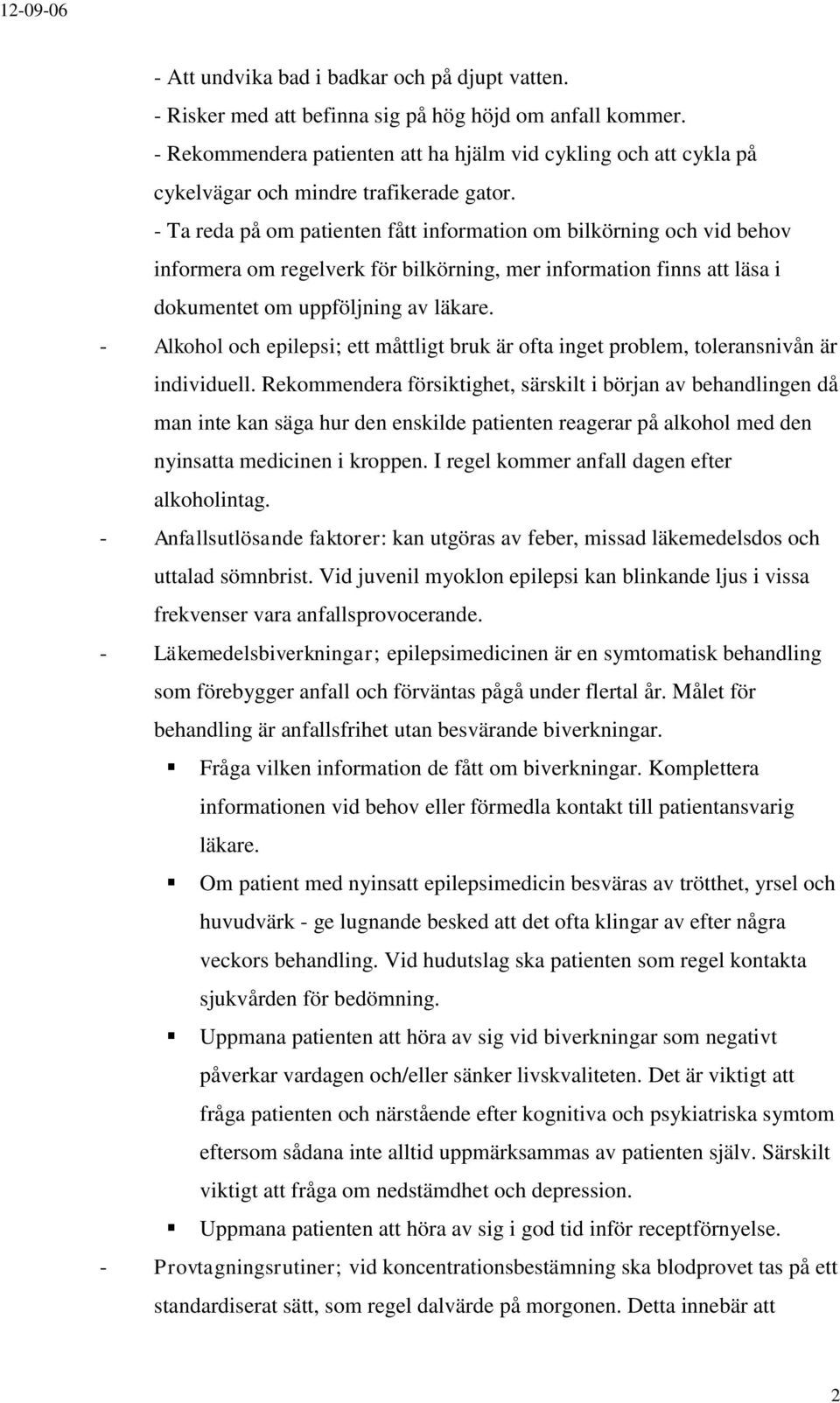 - Ta reda på om patienten fått information om bilkörning och vid behov informera om regelverk för bilkörning, mer information finns att läsa i dokumentet om uppföljning av läkare.