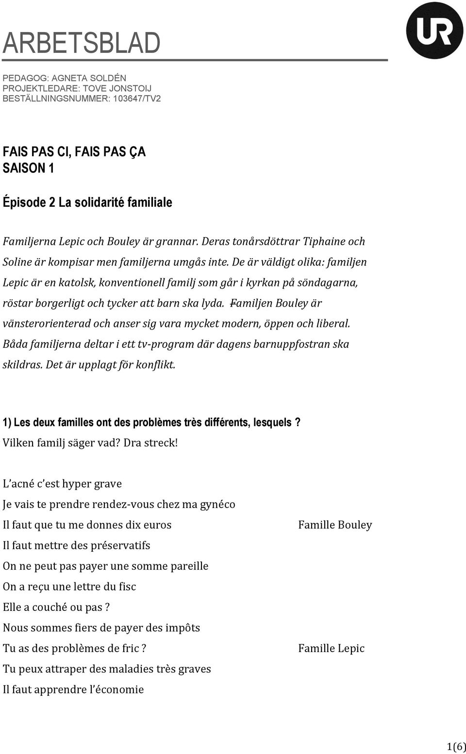 De är väldigt olika: familjen Lepic är en katolsk, konventionell familj som går i kyrkan på söndagarna, röstar borgerligt och tycker att barn ska lyda.