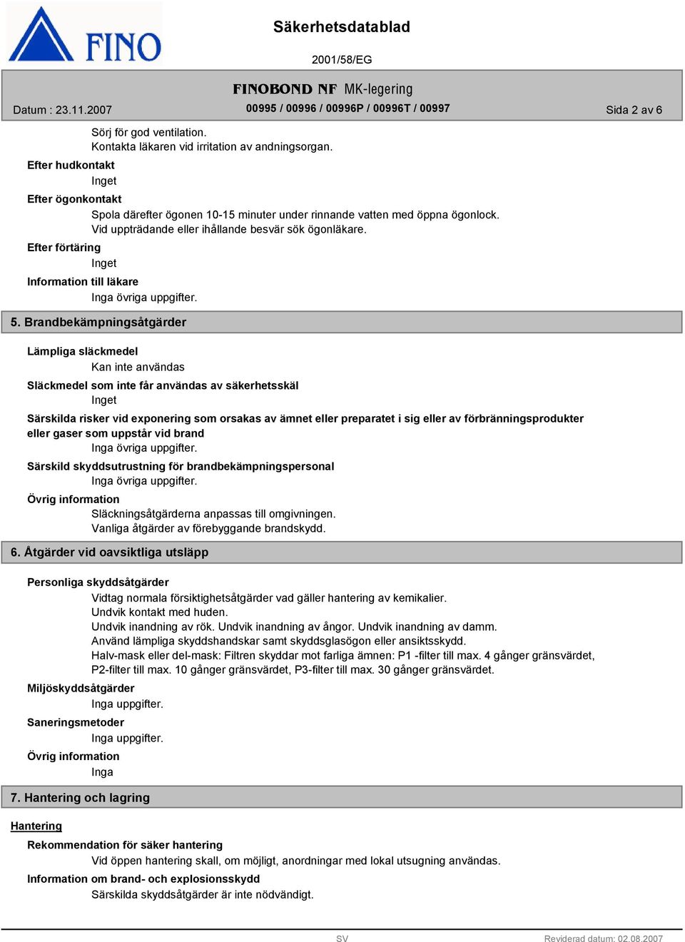 Efter förtäring Inget Information till läkare övriga uppgifter. 5.