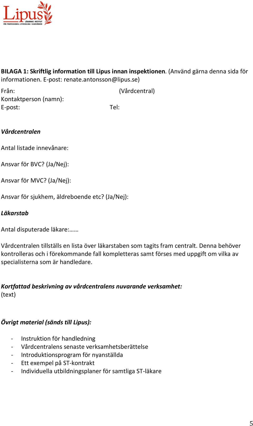 (Ja/Nej): Läkarstab Antal disputerade läkare: Vårdcentralen tillställs en lista över läkarstaben som tagits fram centralt.