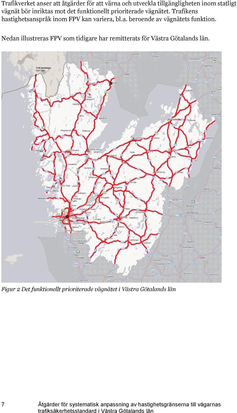 Nedan illustreras FPV som tidigare har remitterats för Västra Götalands län.